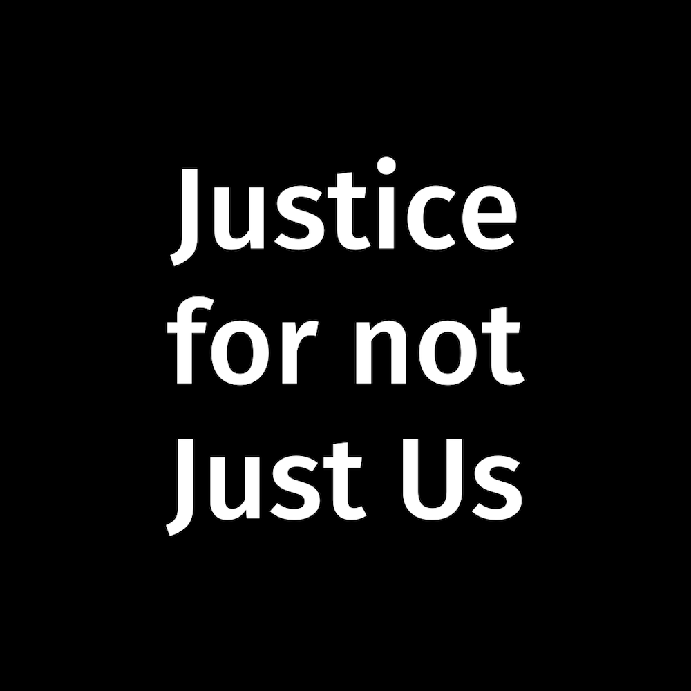 Justice for not Just Us